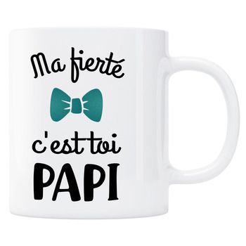 Mug ma fierté c'est toi Papi